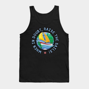 When In Doubt, Raise The Sails! Tank Top